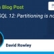 PostgreSQL 12 - Partitioning is now faster