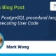 Creating a PostgreSQL procedural language – Part 3 – Executing User Code