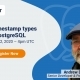 Date/Timestamp types in PostgreSQL [Follow Up]