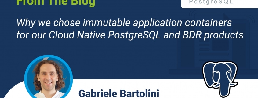 Why we chose immutable application containers for our Cloud Native PostgreSQL and BDR products