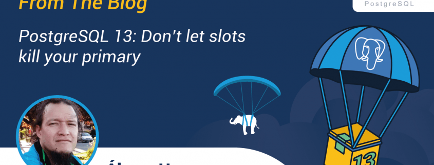 PostgreSQL 13: Don’t let slots kill your primary