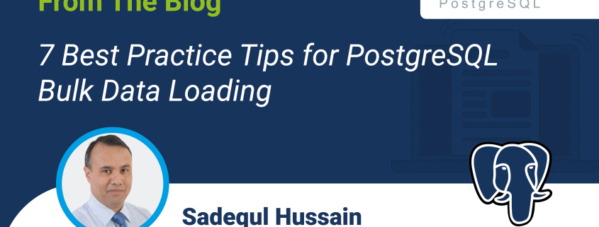 7 Best Practice Tips for PostgreSQL Bulk Data Loading